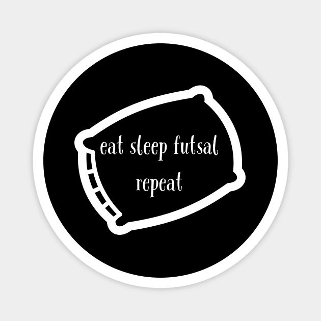 Eat sleep futsal repeat Magnet by kknows